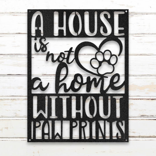 A House Is Not a Home Without Paw Prints (Black) | Shop Custom Metal Signs & Wall Art | Sovereign Metalwork