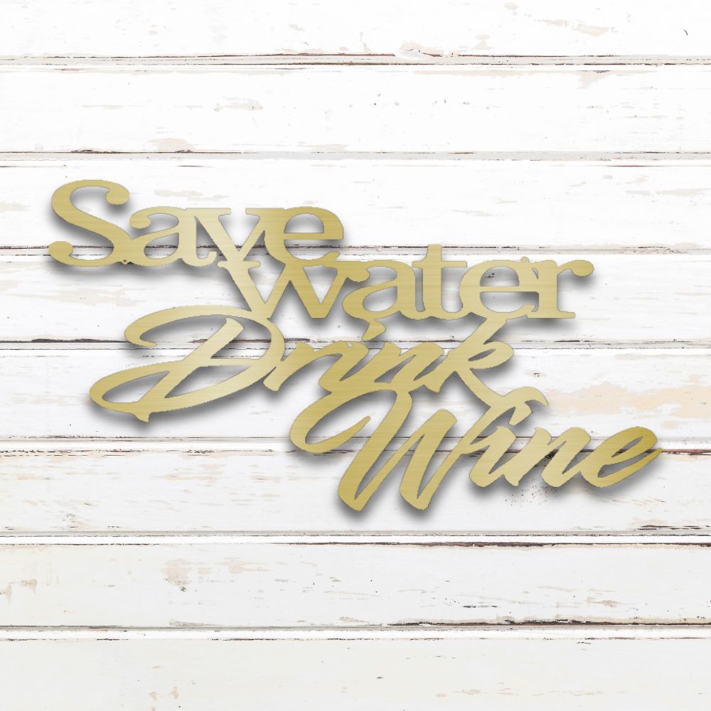 Save Water, Drink Wine Metal Wall Art (Gold) | Shop Custom Metal Signs & Wall Decor | Sovereign Metalworks