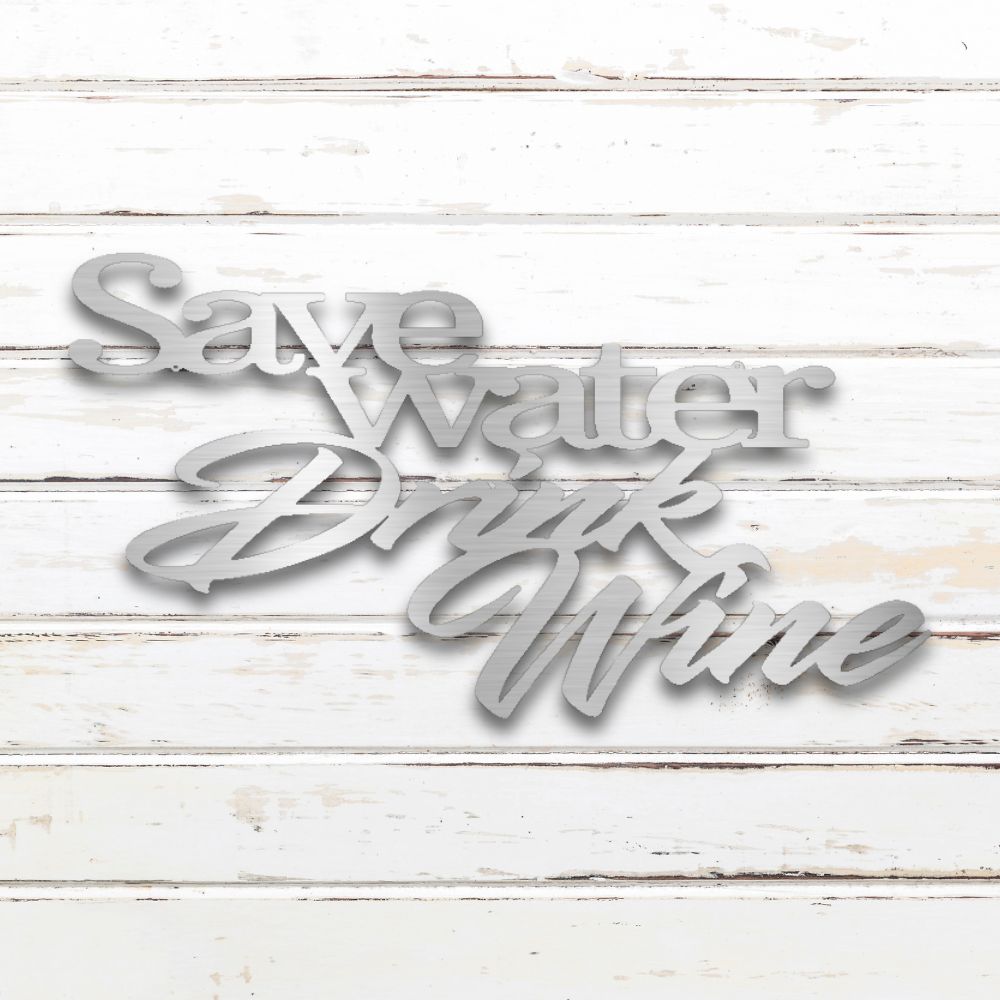 Save Water, Drink Wine Metal Wall Art (Silver) | Shop Custom Metal Signs & Wall Decor | Sovereign Metalworks